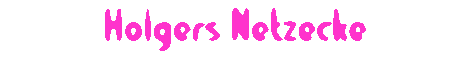 Holgers Netzecke
(erstellt mit The Amazing Instant Online Animated Banner Maker)